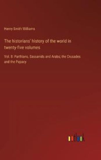 The historians' history of the world in twenty-five volumes
