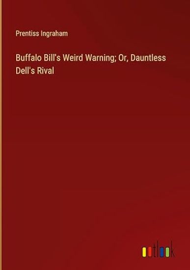 Buffalo Bill's Weird Warning; Or, Dauntless Dell's Rival