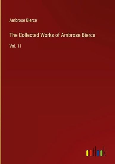 The Collected Works of Ambrose Bierce