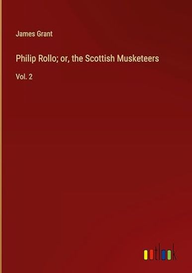 Philip Rollo; or, the Scottish Musketeers