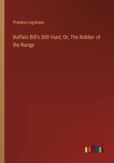 Buffalo Bill's Still Hunt; Or, The Robber of the Range