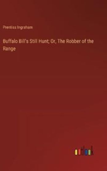 Buffalo Bill's Still Hunt; Or, The Robber of the Range