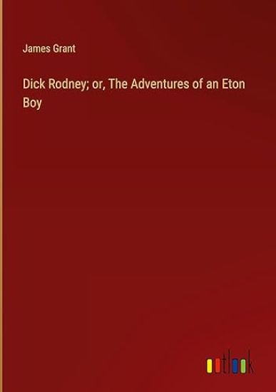 Dick Rodney; or, The Adventures of an Eton Boy