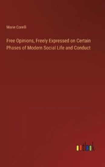 Free Opinions, Freely Expressed on Certain Phases of Modern Social Life and Conduct