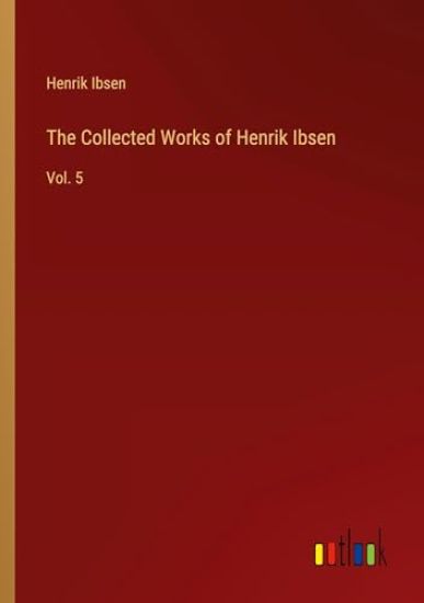 The Collected Works of Henrik Ibsen