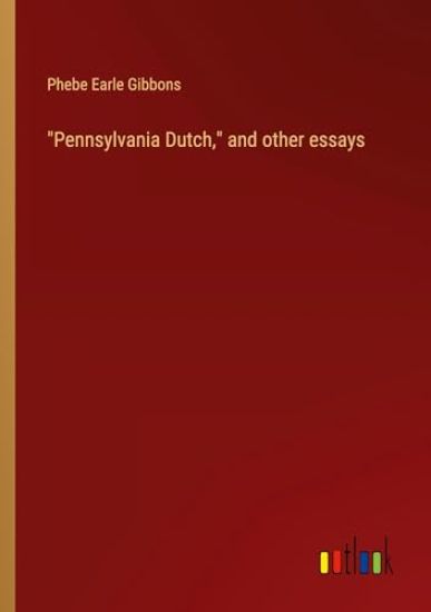 "Pennsylvania Dutch," and other essays