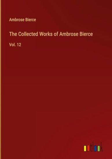 The Collected Works of Ambrose Bierce