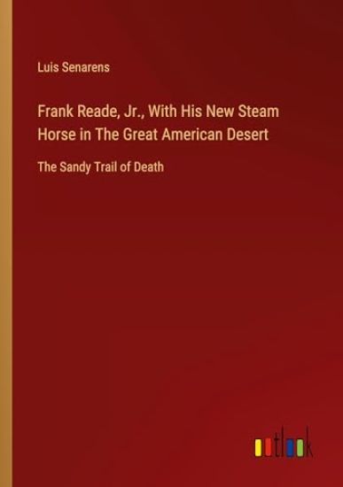 Frank Reade, Jr., With His New Steam Horse in The Great American Desert