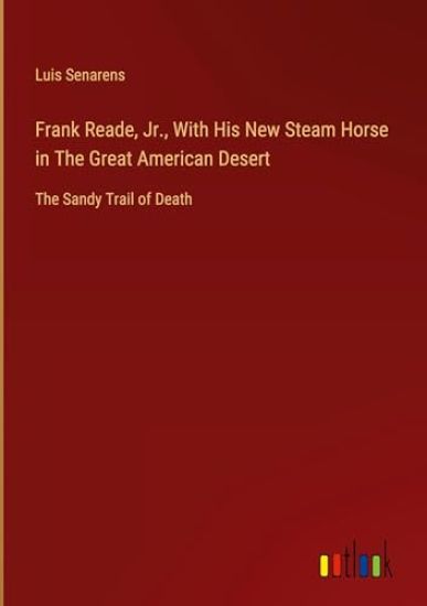 Frank Reade, Jr., With His New Steam Horse in The Great American Desert