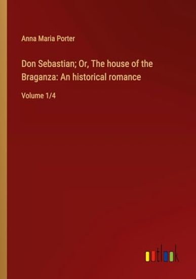 Don Sebastian; Or, The house of the Braganza