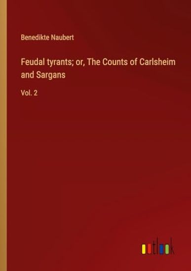 Feudal tyrants; or, The Counts of Carlsheim and Sargans