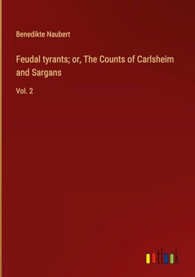 Feudal tyrants; or, The Counts of Carlsheim and Sargans