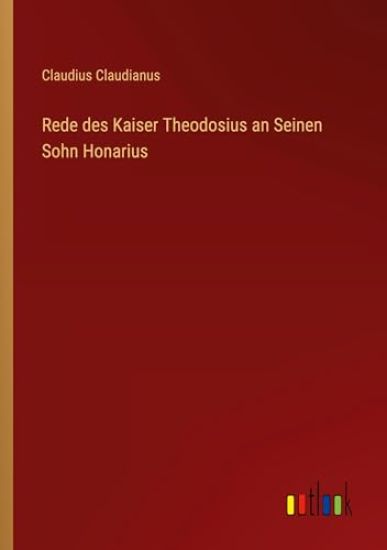 Rede des Kaiser Theodosius an Seinen Sohn Honarius
