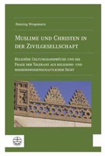 Muslime Und Christen in Der Zivilgesellschaft: Religiose Geltungsanspruche Und Die Frage Der Toleranz Aus Religions- Und Missionswissenschaftlicher Si