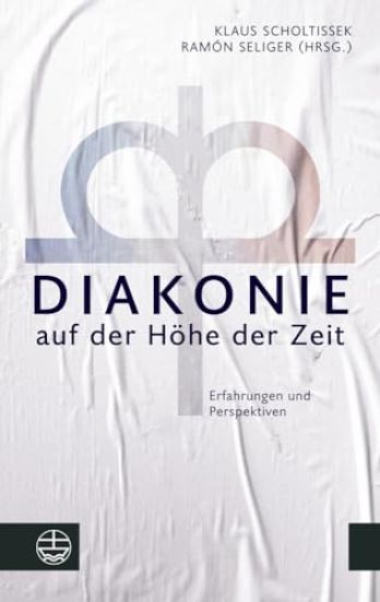 Diakonie Auf Der Hohe Der Zeit: Erfahrungen Und Perspektiven. Festschrift Fur Axel Kramme