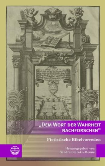 Dem Wort Der Wahrheit Nachforschen: Pietistische Bibelvorreden. Ausgewahlt Und Herausgegeben Von Sandra Sternke-Menne
