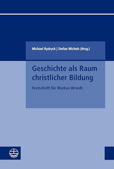 Geschichte ALS Raum Christlicher Bildung: Festschrift Fur Markus Wriedt