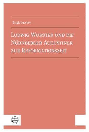 Ludwig Wurster Und Die Nurnberger Augustiner Zur Reformationszeit
