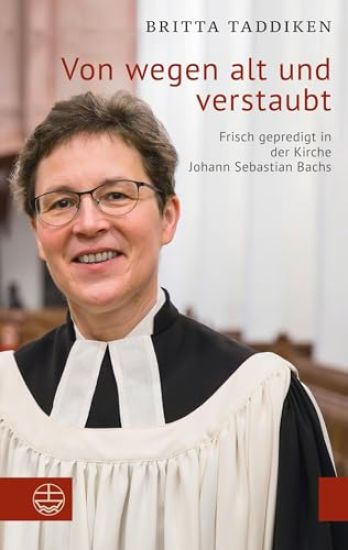 Von Wegen Alt Und Verstaubt: Frisch Gepredigt in Der Kirche Johann Sebastian Bachs