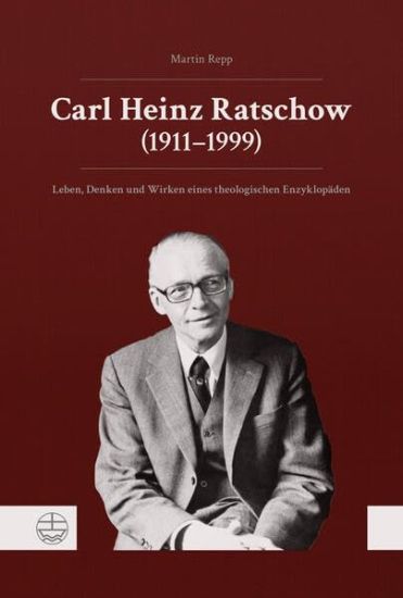 Carl Heinz Ratschow (1911-1999): Leben, Denken Und Wirken Eines Theologischen Enzyklopaden