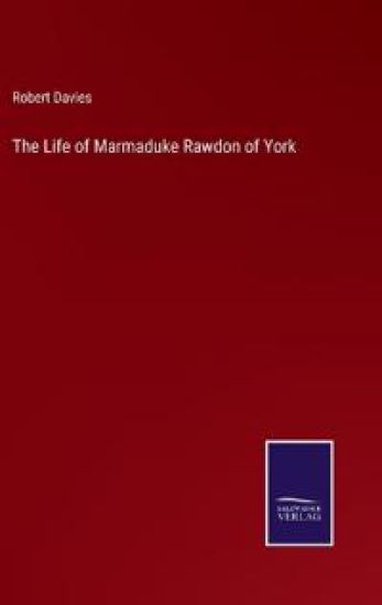 The Life of Marmaduke Rawdon of York