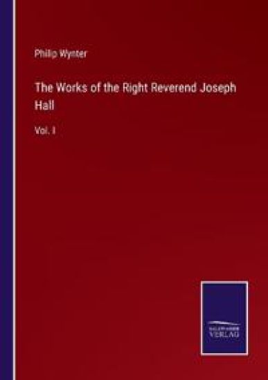 The Works of the Right Reverend Joseph Hall