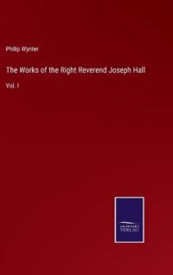 The Works of the Right Reverend Joseph Hall