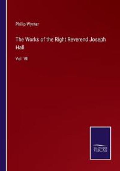 The Works of the Right Reverend Joseph Hall