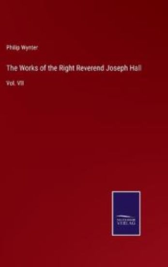 The Works of the Right Reverend Joseph Hall