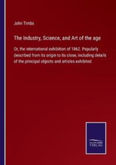 The Industry, Science, and Art of the age