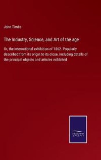 The Industry, Science, and Art of the age