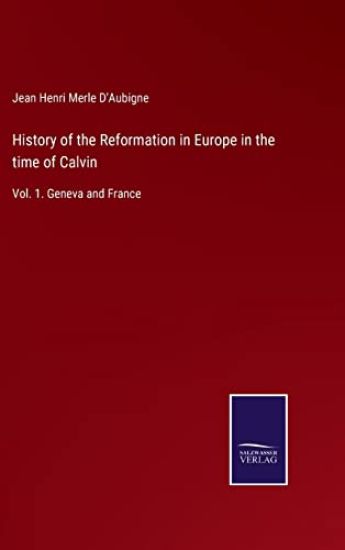 History of the Reformation in Europe in the time of Calvin