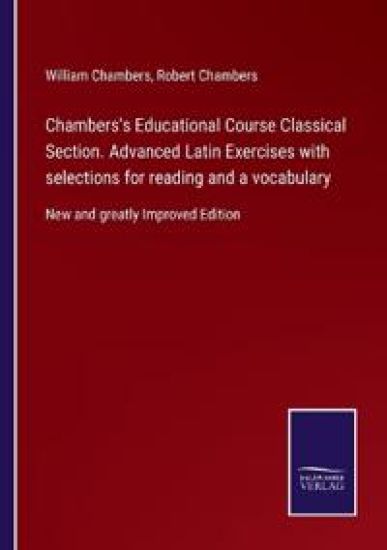 Chambers's Educational Course Classical Section. Advanced Latin Exercises with selections for reading and a vocabulary
