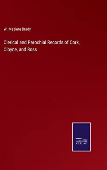 Clerical and Parochial Records of Cork, Cloyne, and Ross