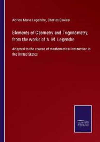Elements of Geometry and Trigonometry, from the works of A. M. Legendre