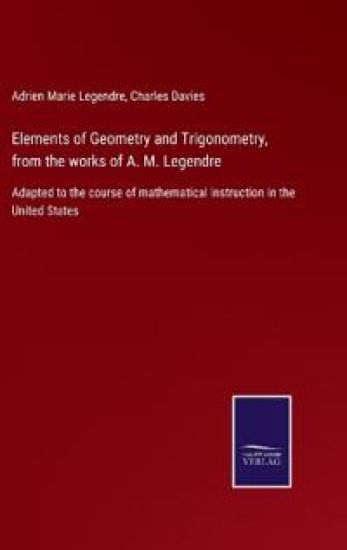 Elements of Geometry and Trigonometry, from the works of A. M. Legendre