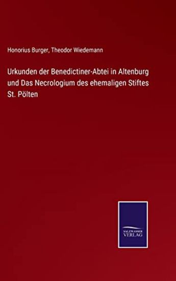 Urkunden der Benedictiner-Abtei in Altenburg und Das Necrologium des ehemaligen Stiftes St. Pölten