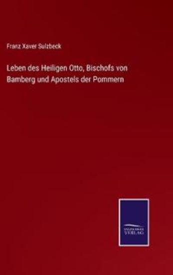 Leben des Heiligen Otto, Bischofs von Bamberg und Apostels der Pommern