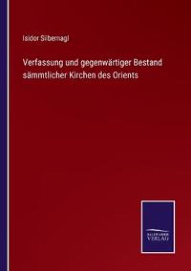 Verfassung und gegenwärtiger Bestand sämmtlicher Kirchen des Orients