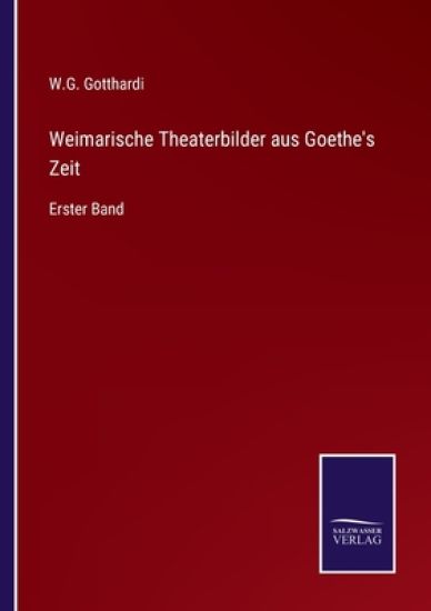 Weimarische Theaterbilder aus Goethe's Zeit