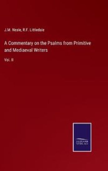 A Commentary on the Psalms from Primitive and Mediaeval Writers