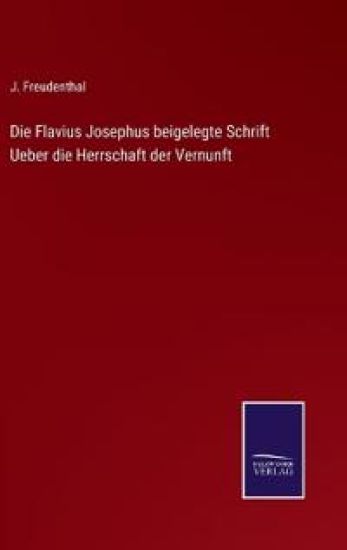 Die Flavius Josephus beigelegte Schrift Ueber die Herrschaft der Vernunft