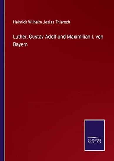 Luther, Gustav Adolf und Maximilian I. von Bayern