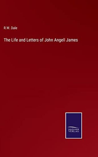 The Life and Letters of John Angell James
