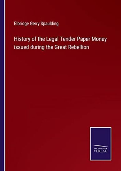 History of the Legal Tender Paper Money issued during the Great Rebellion