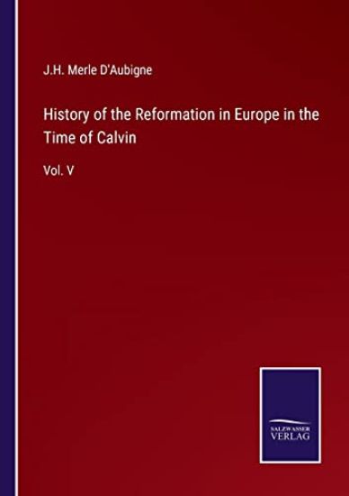 History of the Reformation in Europe in the Time of Calvin