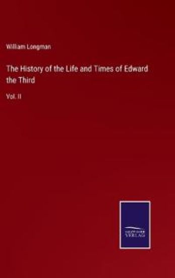 The History of the Life and Times of Edward the Third
