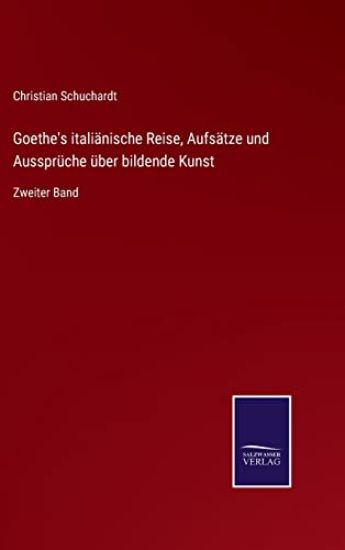 Goethe's italiänische Reise, Aufsätze und Aussprüche über bildende Kunst