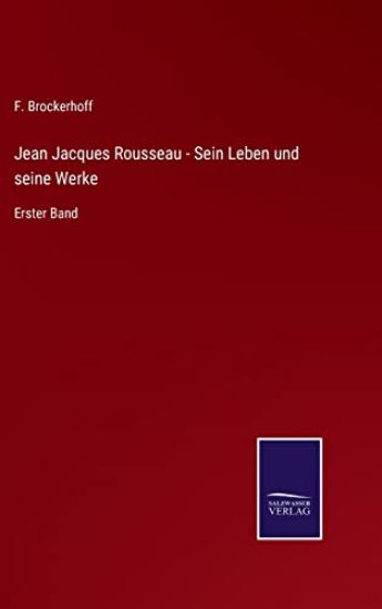 Jean Jacques Rousseau - Sein Leben und seine Werke