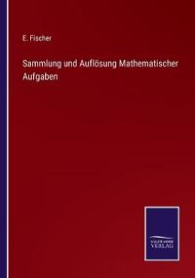 Sammlung und Auflösung Mathematischer Aufgaben